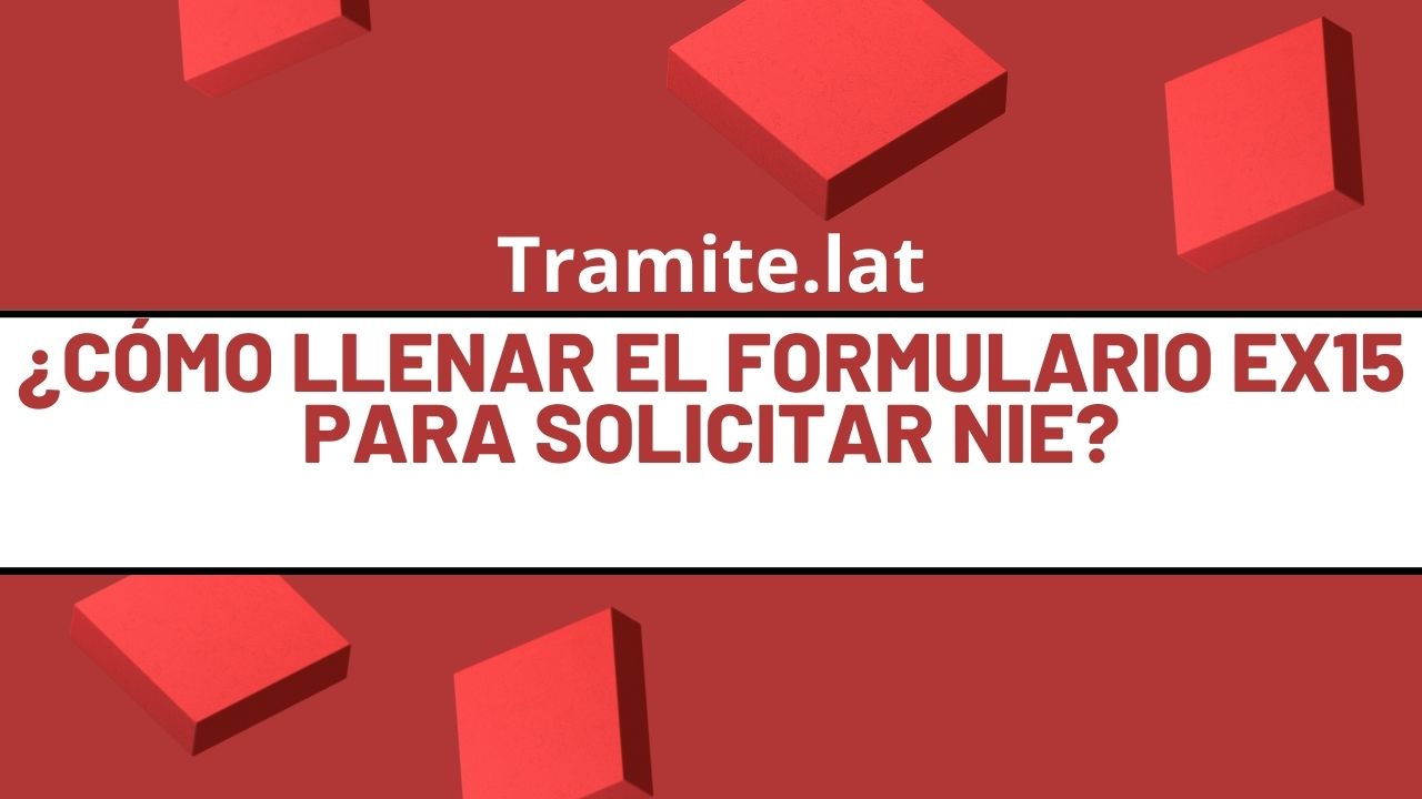 Como-Llenar-El-Formulario-Ex15-Para-Solicitar-NIE