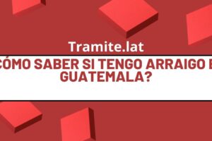 ¿Cómo Saber Si Tengo Arraigo En Guatemala?