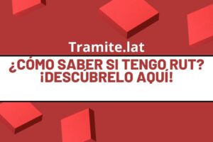 ¿Cómo Saber Si Tengo RUT? ¡Descúbrelo Aquí!