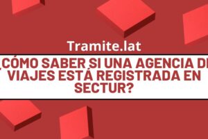 ¿Cómo Saber Si Una Agencia De Viajes Está Registrada En SECTUR?