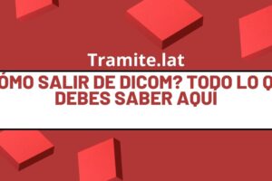 ¿Cómo Salir De Dicom? Todo Lo Que Debes Saber Aquí