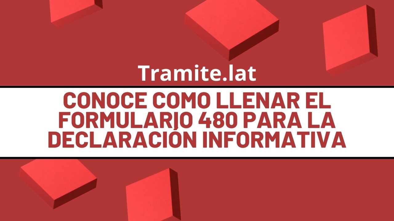 Conoce-Como-Llenar-El-Formulario-480-Para-La-Declaracion-Informativa