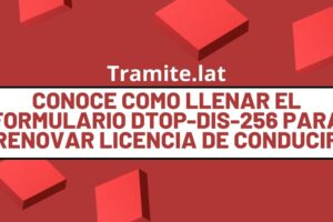 Conoce Como Llenar El Formulario DTOP-DIS-256 Para Renovar Licencia De Conducir