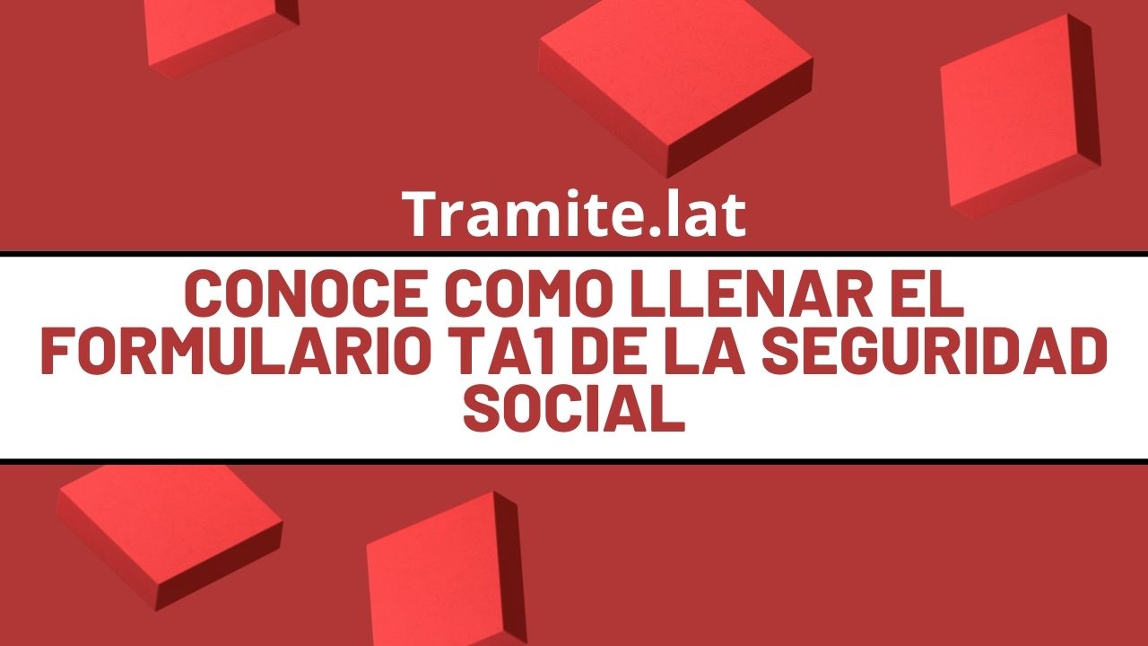 Conoce-Como-Llenar-El-Formulario-TA1-De-La-Seguridad-Social