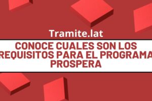 Conoce Cuales Son los Requisitos Para El Programa Prospera