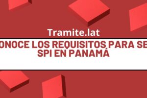 Conoce Los Requisitos Para Ser SPI En Panamá