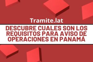 Descubre Cuales Son Los Requisitos Para Aviso De Operaciones En Panamá