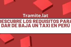 Descubre Los Requisitos Para Dar De Baja Un Taxi En Perú