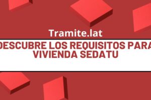 Descubre Los Requisitos Para Vivienda SEDATU