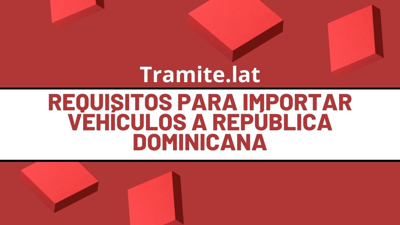 Requisitos Para Importar Vehículos A República Dominicana
