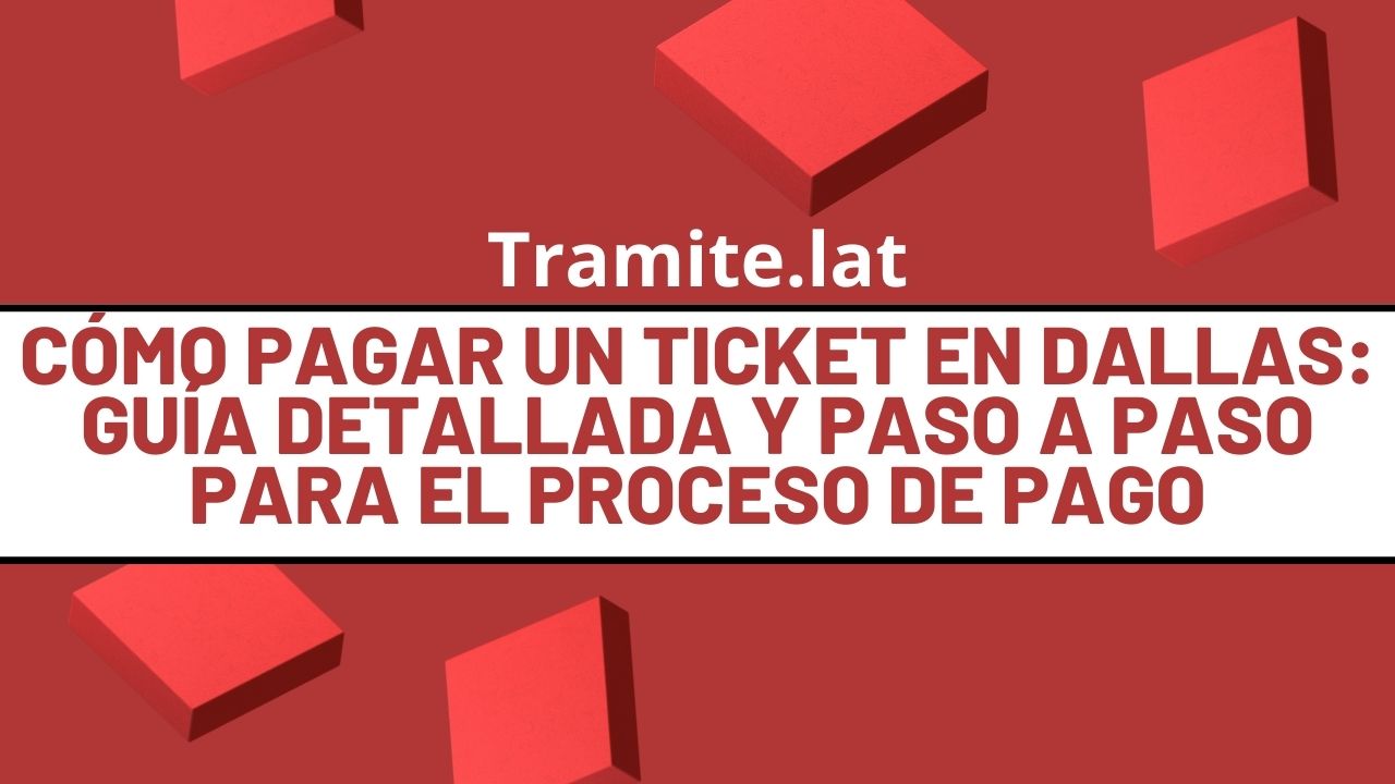 como-pagar-un-ticket-en-dallas-guia-detallada-y-paso-a-paso-para-el-proceso-de-pago